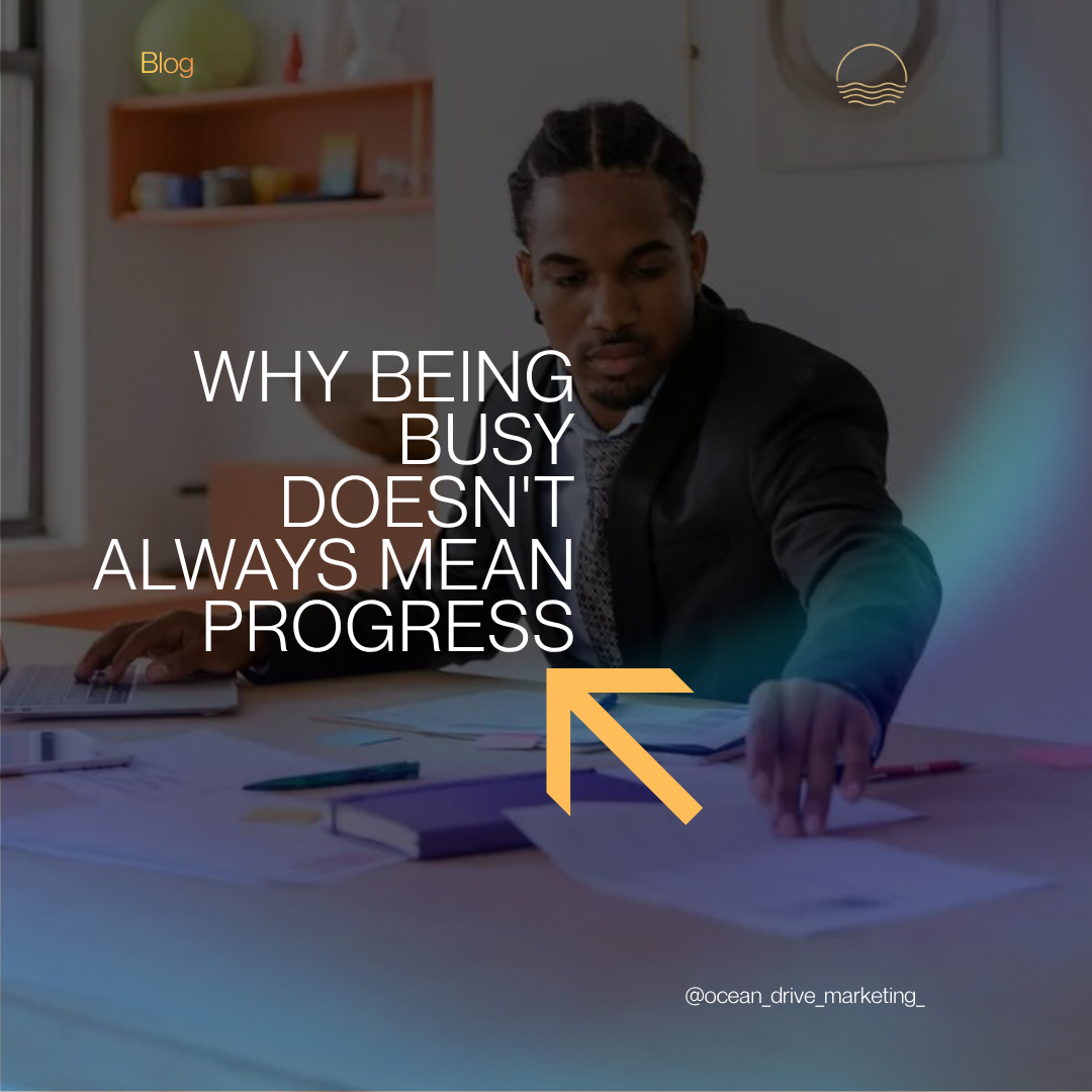 Why Being Busy Doesn’t Always Mean Progress